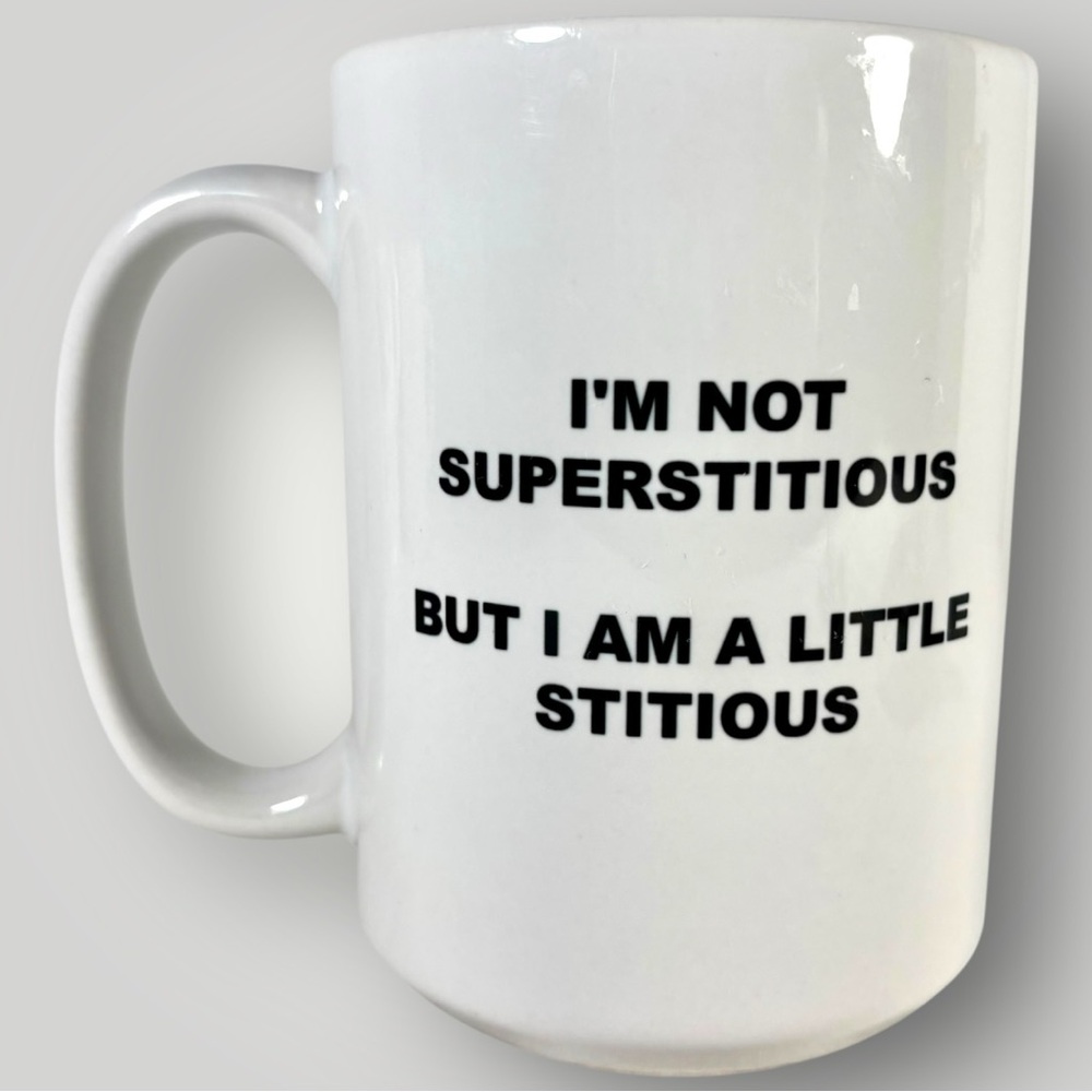 I'm Not Superstitious But I'm a Little Stitious White Coffee Mug